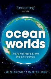 Ocean Worlds : The story of seas on Earth and other planets - Jan Zalasiewicz