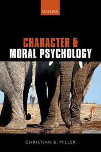 Character and Moral Psychology - Christian B. Miller