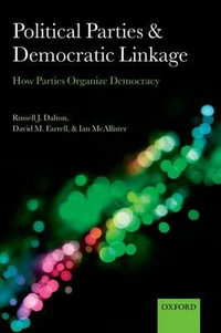 Political Parties and Democratic Linkage : How Parties Organize Democracy - Russell J. Dalton