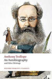 An Autobiography : and Other Writings - Anthony Trollope