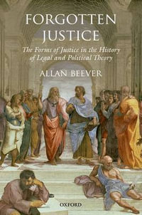 Forgotten Justice : Forms of Justice in the History of Legal and Political Theory - Allan Beever