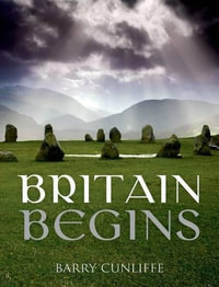 Britain Begins - Barry Cunliffe