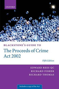 Blackstone's Guide to the Proceeds of Crime Act 2002 : Blackstone's Guides - Edward Rees QC