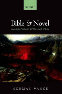 Bible and Novel : Narrative Authority and the Death of God - Norman Vance