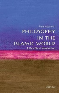 Philosophy in the Islamic World : A Very Short Introduction - Peter Adamson