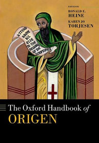 The Oxford Handbook of Origen : Oxford Handbooks - Ronald E. Heine