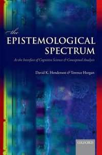 The Epistemological Spectrum : At the Interface of Cognitive Science and Conceptual Analysis - David K. Henderson