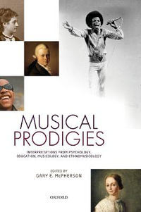 Musical Prodigies : Interpretations from Psychology, Education, Musicology, and Ethnomusicology - Gary E. McPherson