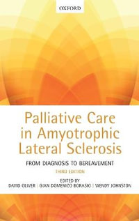 Palliative Care in Amyotrophic Lateral Sclerosis : From Diagnosis to Bereavement - David Oliver