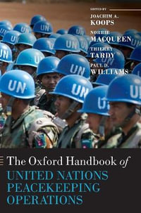 The Oxford Handbook of United Nations Peacekeeping Operations : Oxford Handbooks - Joachim Koops