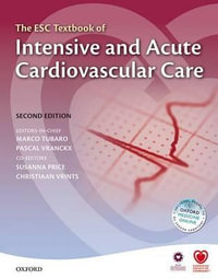 The ESC Textbook of Intensive and Acute Cardiovascular Care : The European Society of Cardiology Series - Marco Tubaro