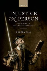 Injustice in Person : The Right to Self-Representation - Rabeea Assy