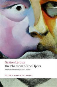 The Phantom of the Opera : Oxford World's Classics - Gaston Leroux