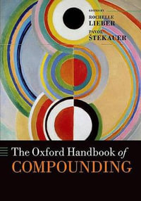 The Oxford Handbook of Compounding : Oxford Handbooks - Rochelle Lieber