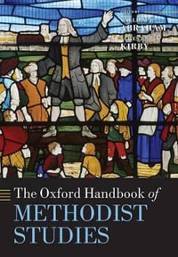 The Oxford Handbook of Methodist Studies : Oxford Handbooks - William J. Abraham