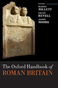 The Oxford Handbook of Roman Britain : Oxford Handbooks - Martin Millett