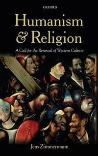 Humanism and Religion : A Call for the Renewal of Western Culture - Jens Zimmermann