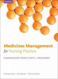 Medicines management for nursing practice : Pharmacology, patient safety, and procedures - Graham Brack