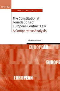 The Constitutional Foundations of European Contract Law : A Comparative Analysis - Kathleen Gutman