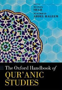 The Oxford Handbook of Qur'anic Studies : Oxford Handbooks - Mustafa Shah