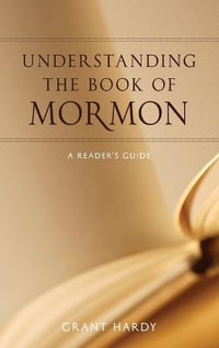 Understanding the Book of Mormon : A Reader's Guide - Grant Hardy