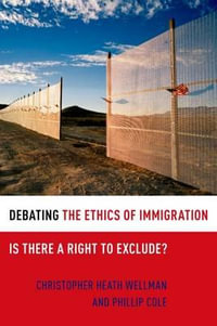 Debating the Ethics of Immigration : Is There a Right to Exclude? - Christopher Heath Wellman