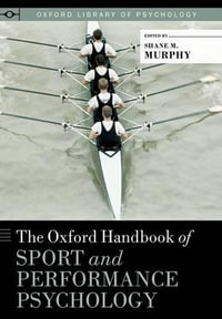 The Oxford Handbook of Sport and Performance Psychology : Oxford Library of Psychology - Shane Murphy