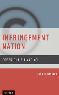 Infringement Nation : Copyright 2.0 and You - John Tehranian