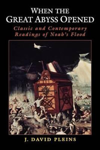 When the Great Abyss Opened : Classic and Contemporary Readings of Noah's Flood - J. David Pleins