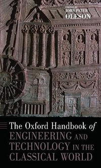 The Oxford Handbook of Engineering and Technology in the Classical World : Oxford Handbooks - John Peter Oleson