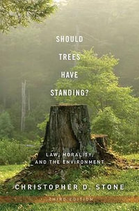 Should Trees Have Standing? : Law, Morality, and the Environment - Christopher D. Stone