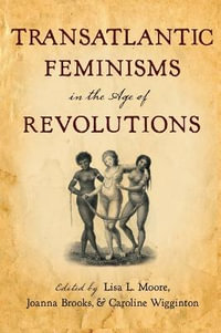 Transatlantic Feminisms in the Age of Revolutions - Lisa L. Moore