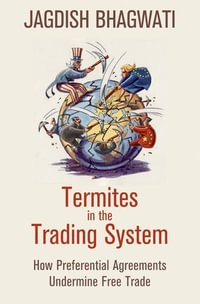 Termites in the Trading System : How Preferential Agreements Undermine Free Trade - Jagdish Bhagwati