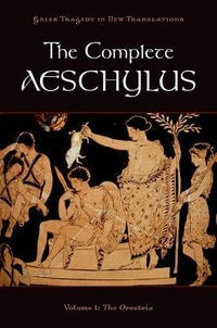 The Complete Aeschylus : Volume I: The Oresteia - Aeschylus .