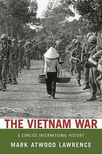 The Vietnam War : A Concise International History - Mark Atwood Lawrence