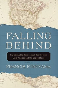 Falling Behind : Explaining the Development Gap Between Latin America and the United States - Francis Fukuyama