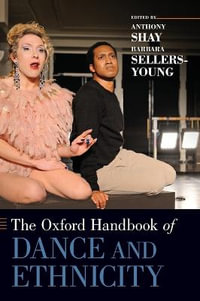 The Oxford Handbook of Dance and Ethnicity : Oxford Handbooks - Anthony Shay