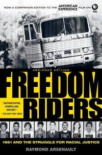 Freedom Riders : 1961 and the Struggle for Racial Justice - Raymond Arsenault