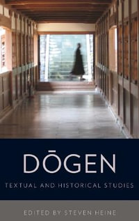 Dogen : Historical and Textual Studies - Steven Heine