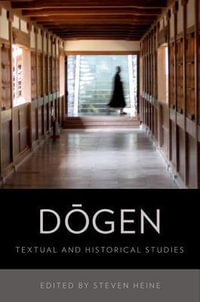 Dogen : Historical and Textual Studies - Steven Heine