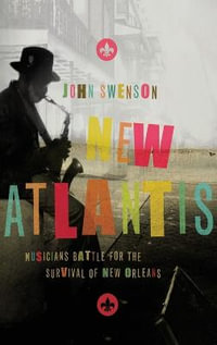 New Atlantis : Musicians Battle for the Survival of New Orleans - John Swenson