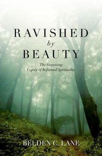 Ravished by Beauty : The Surprising Legacy of Reformed Spirituality - Belden C. Lane