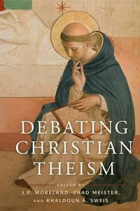 Debating Christian Theism - J. P. Moreland