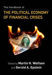 The Handbook of the Political Economy of Financial Crises - Martin H. Wolfson