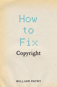 How to Fix Copyright - William Patry