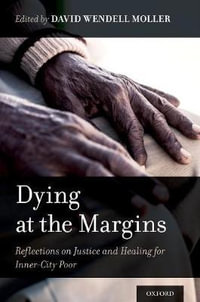 Dying at the Margins : Reflections on Justice and Healing for Inner-City Poor - David Wendell Moller