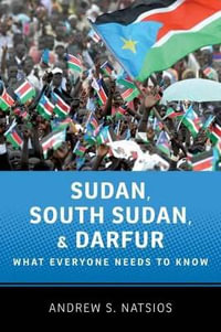 Sudan, South Sudan, and Darfur : What Everyone Needs to Know(r) - Andrew Natsios