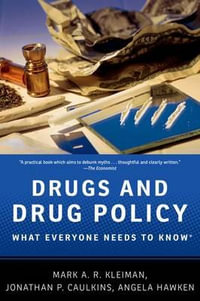 Drugs and Drug Policy : What Everyone Needs to Know - Mark A.R. Kleiman