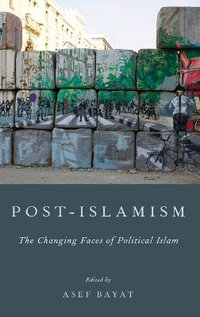 Post-Islamism : The Many Faces of Political Islam - Asef Bayat