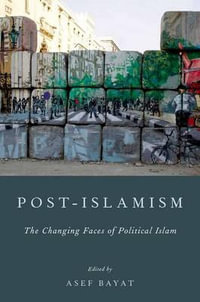 Post-Islamism : The Many Faces of Political Islam - Asef Bayat